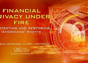 Join Us in Person or Online, Sept. 12 Cato Conference: “Financial Privacy under Fire: Protecting and Restoring Americans’ Rights”