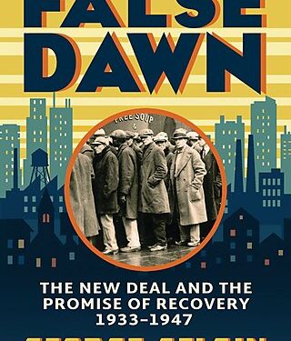 New Book Excerpt: False Dawn, The New Deal and the Promise of Recovery, 1933–1947, by Cato’s George Selgin