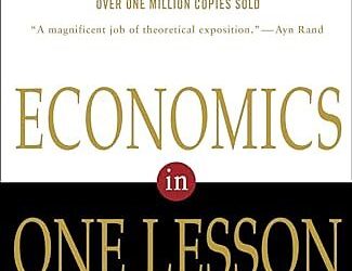 Henry Hazlitt’s Timeless Lesson: Still Refuting Today’s Economic Nonsense